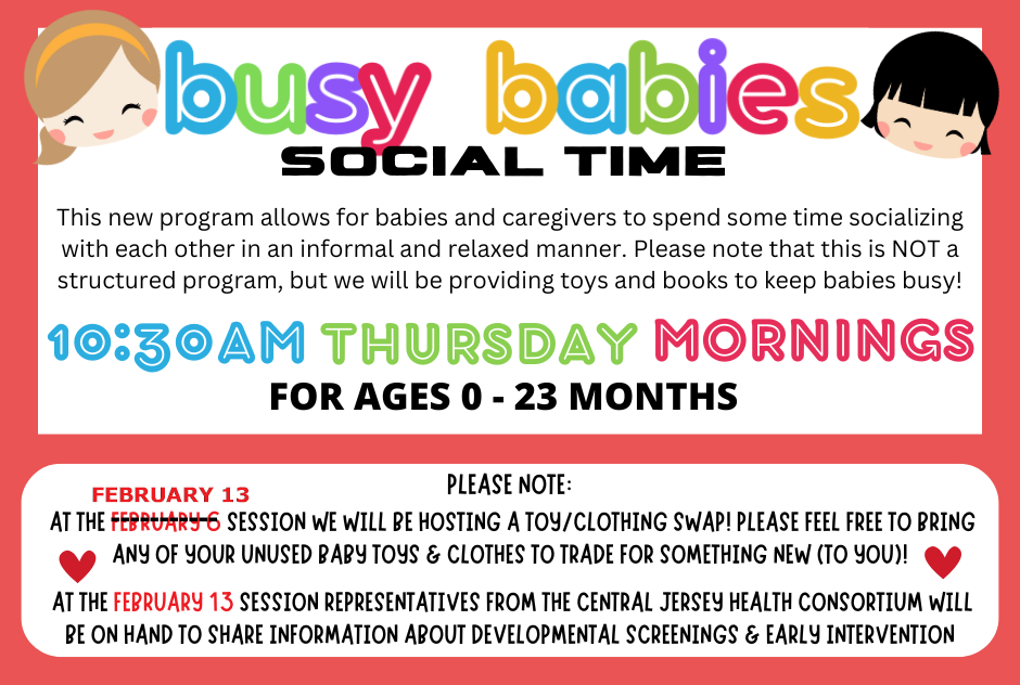 new program: BUSY BABIES SOCIAL TIME (for babies & caregivers) - Thursdays at 10:30 AM starting January 2, registration is not required.