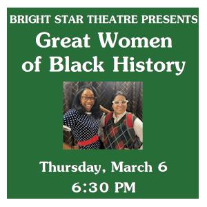 image tile EMPOWERED BRILLIANT & BRAVE: GREAT WOMEN OF BLACK HISTORY (all ages) - Thursday, March 6 at 6:30 PM; registration is not required.