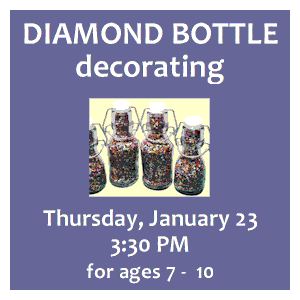 image tile DIAMOND BOTTLE DECORATION (ages 7 - 10) - Thursday, January 23 at 3:30 PM, registration is not required.