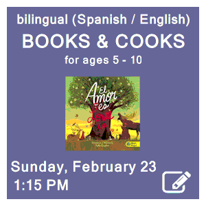 image tile BILINGUAL BOOKS & COOKS CLASS (Spanish/English; ages 5 - 10) - Sunday, February 23 at 1:15 PM. Spaces limited, registration required; click here to register