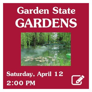 image tile GARDEN STATE GARDENS (adults) -  Saturday, April 12 at 2:00 PM, registration required. Click here to register