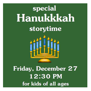 image tile SPECIAL HANUKKAH STORYTIME:  Friday, December 27 at 12:30 PM