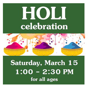 image tile HOLI CELEBRATION (all ages) -  Saturday, March 15 from 1:00 - 2:30 PM, registration is not required.