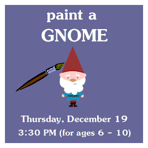 image tile WOODEN HOLIDAY GNOME PAINTING (ages 6 - 10) - Thursday, December 19 at 3:30 PM, registration is not required.