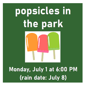 image tile POPSICLES IN THE PARK (all ages) - Monday, July 1 from 6:00 - 7:30 PM, registration is not required. Rain date: July 8.