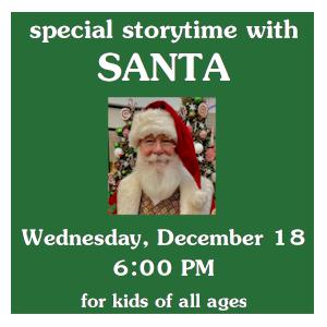 image tile SPECIAL STORYTIME with SANTA (all ages) - Wednesday, December 18 at 6:00 PM, registration is not required.