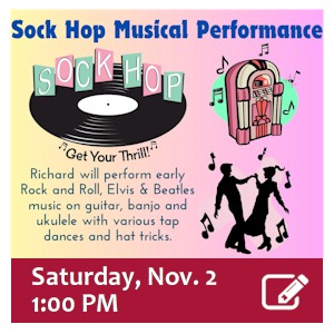 image tile Sock Hop Musical Program with Richard Stillman (for adults),  Saturday, November 2, 1:00 PM; registration required. Click here to register