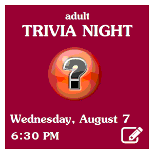 image tile ADULT TRIVIA NIGHT, Wednesday, August 7 at 6:30 PM. Registration required; click here to register