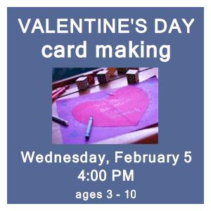 image tile MAKE VALENTINES DAY CARDS (ages 3 - 10) - Wednesday, February 5 at 4:00 PM. Spaces limited; registration required. Click here to register.