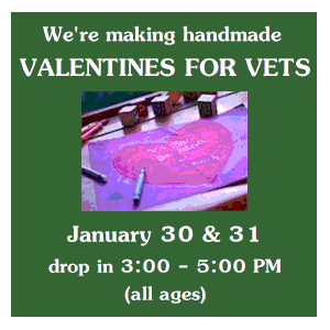 image tile MAKE VALENTINES FOR VETS (all ages) - Thursday, January 30 & 31 from 3:00 - 5:00 PM, registration is not required.