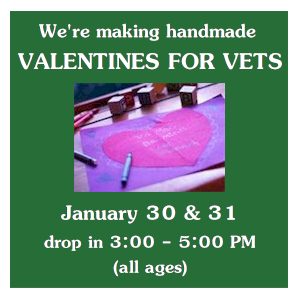 image tile MAKE VALENTINES FOR VETS (all ages) - Thursday, January 30 from 3:00 - 5:00 PM, registration is not required.