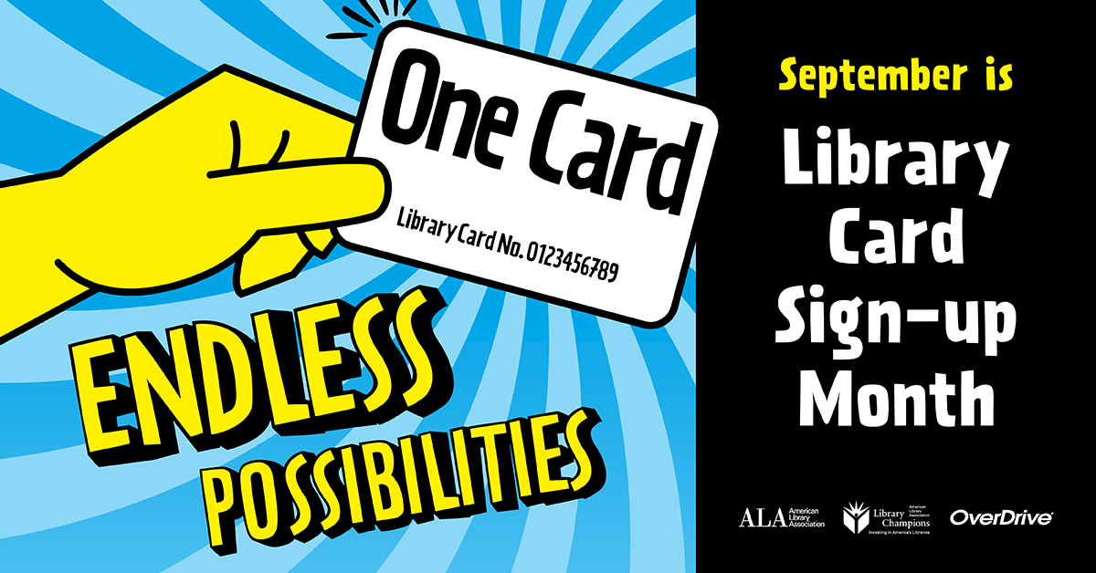 September is Library Card Sign-up Month: One Card, Endless Possibilities.