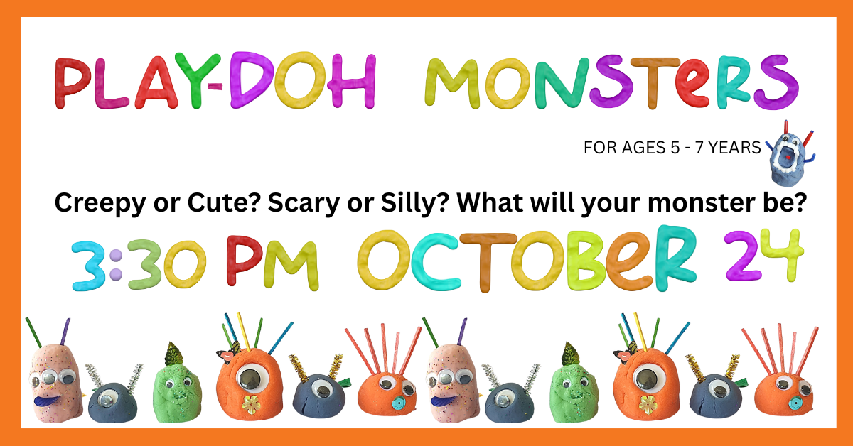 Play-Doh Monsters, October 24 at 3:30 PM; for ages 5 - 7.