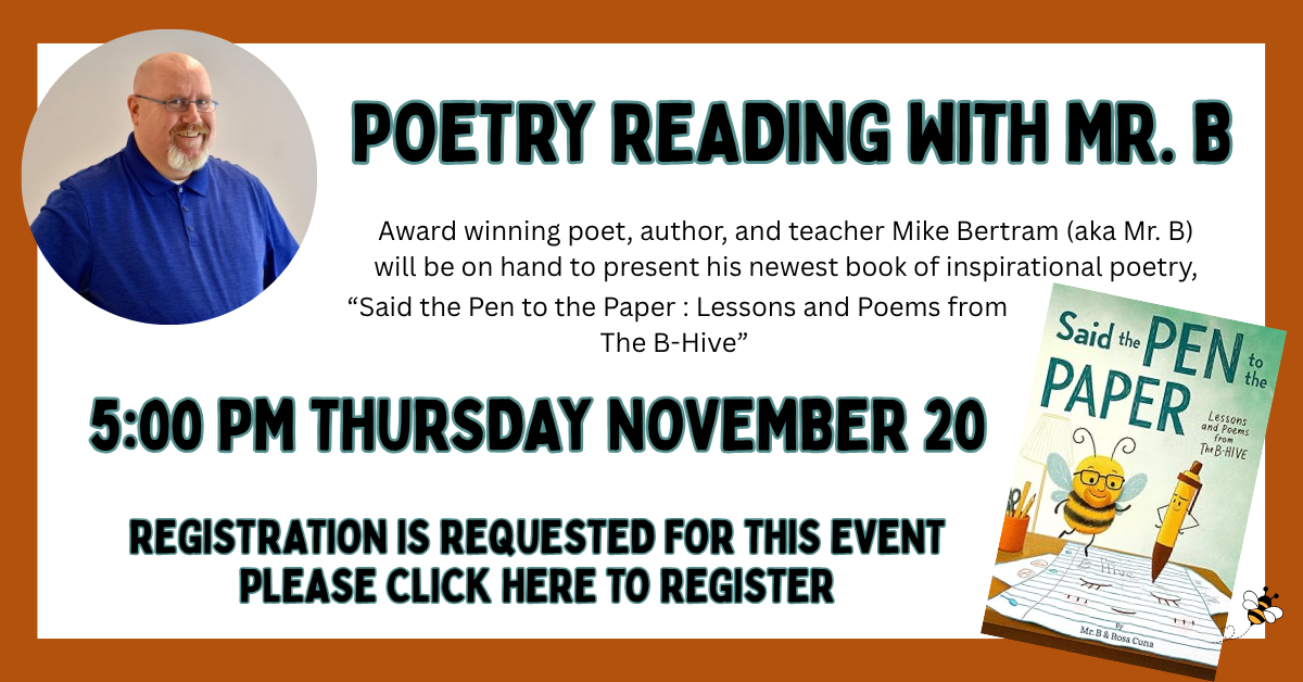NOV 20 MR B Poetry Reading with Mr. B. (Mike Bertram), for all ages. November 20 at 5:00 PM. Click here to register.