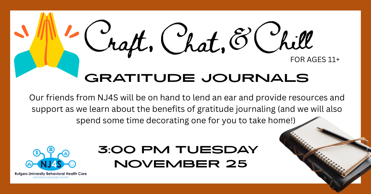 Craft, Chat & Chill: Gratitude Journals for ages 11 and up, with NJ4S. November 25 at 3:00 PM.