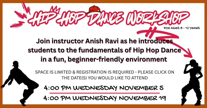 Hip Hop Dance Workshop for ages 8 - 12, Wednesdays, November 5 & 19 at 4:00 PM. Click here to register.