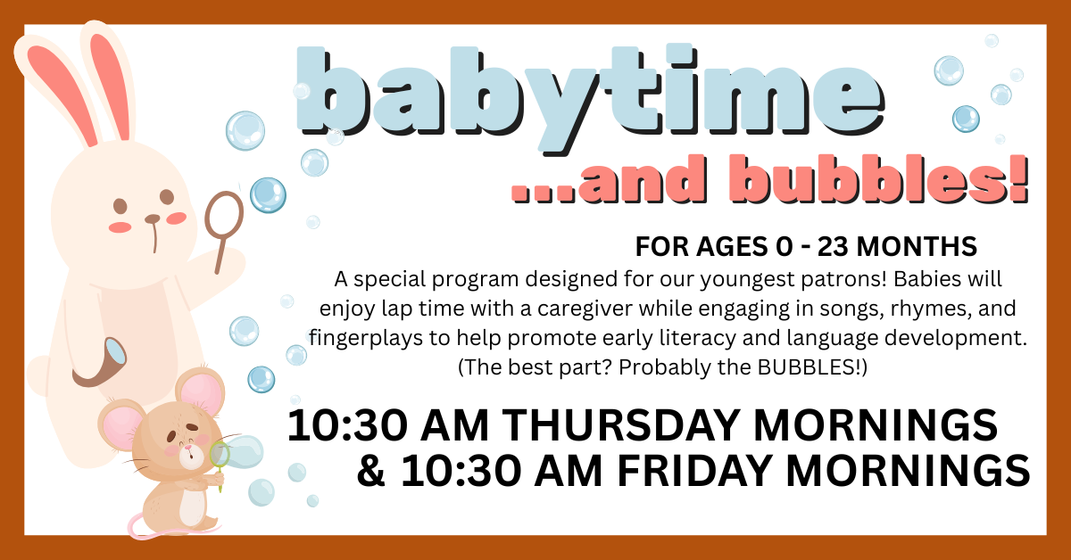 Babytime and bubbles, Thursdays & Fridays at 10:30 AM.