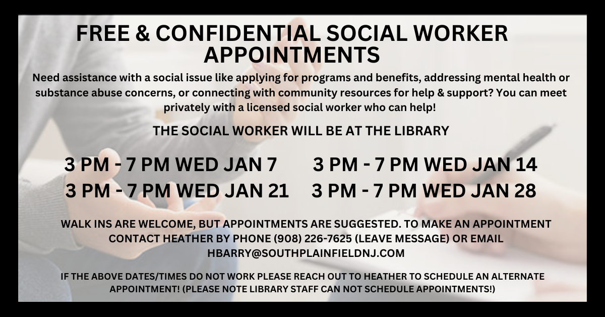 Free & confidential Social Worker appointments, Wednesdays from 3 - 7 PM on January 7, 14, 21 & 28. Walk-ins welcome, but appointments are suggested.